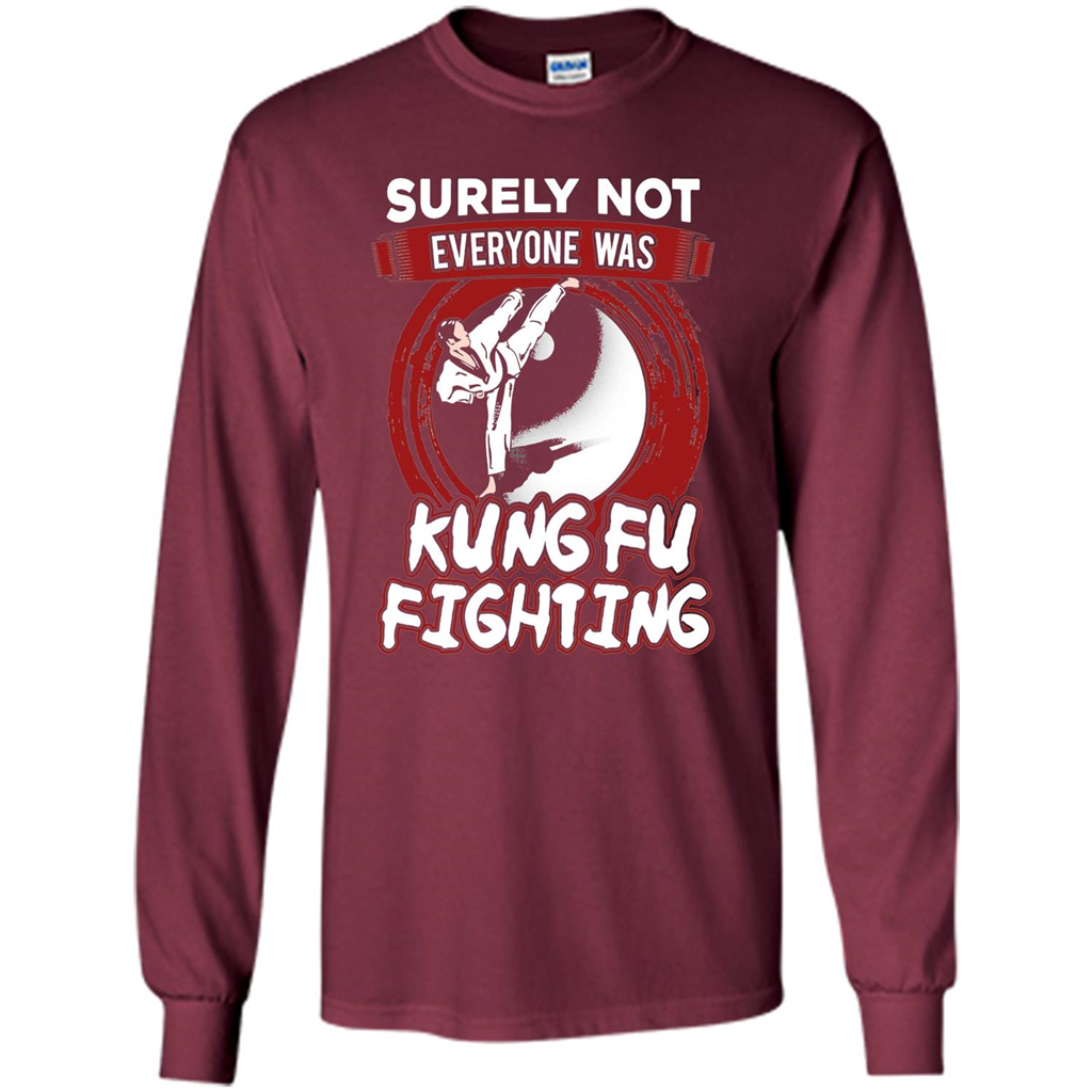 Surely Not Everyone Was Kung Fu Fighting T-shirt