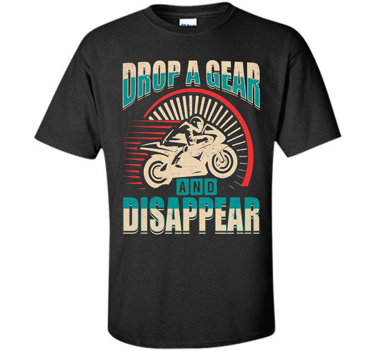 DROP A GEAR AND DISAPPEAR motorcycle racing tshirt t-shirt Black