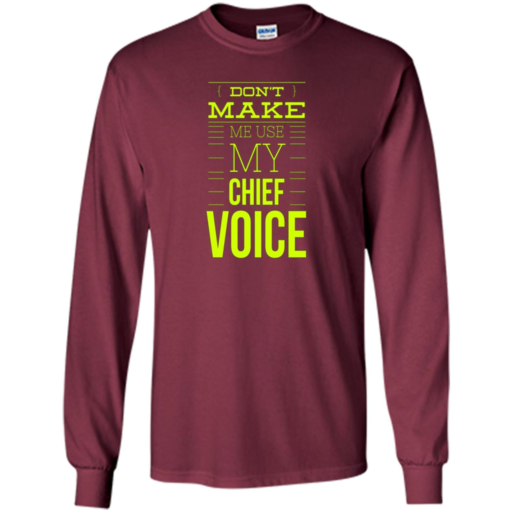 Don't Make Me Use My Chief Voice T-shirt Maroon