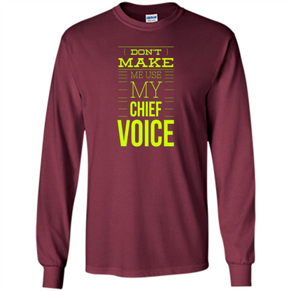 Don't Make Me Use My Chief Voice T-shirt Maroon