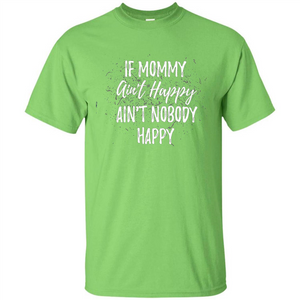 Mommy Gift T-shirt If Momma Ain't Happy Ain't Nobody Happy