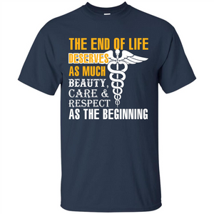 The End Of Life Deserves As Much Beauty Care Respect T-shirt