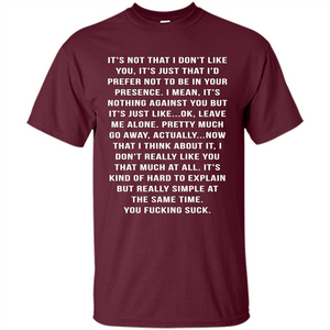 It's Not That I Don't Like You T-shirt