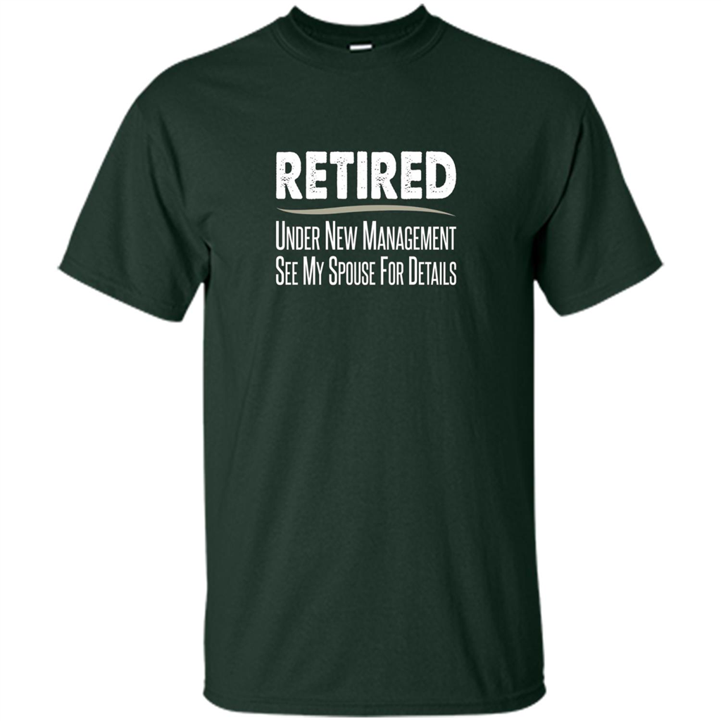 Retired - Under New Management, See Spouse For Details T-shirt Forest Green