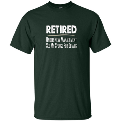 Retired - Under New Management, See Spouse For Details T-shirt Forest Green