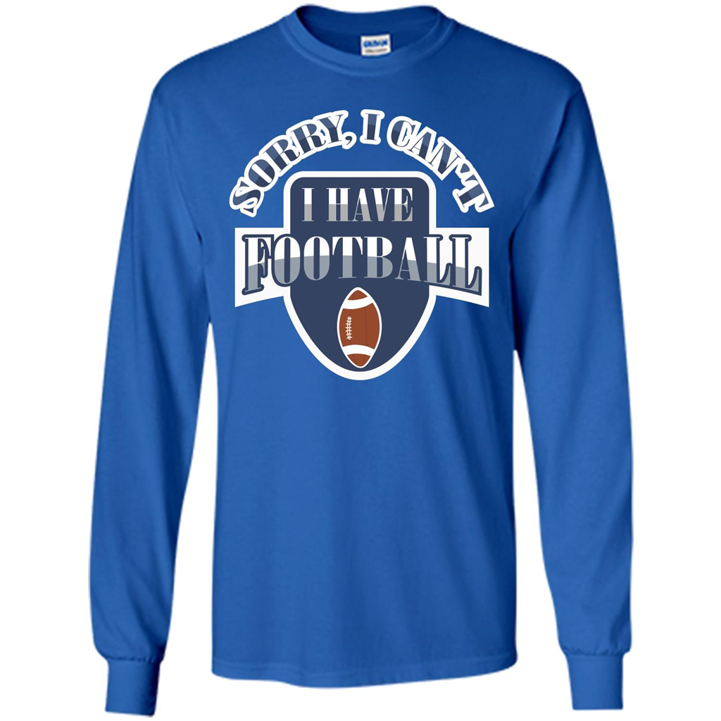 Football T-shirt Sorry, I Can't I Have Football Royal