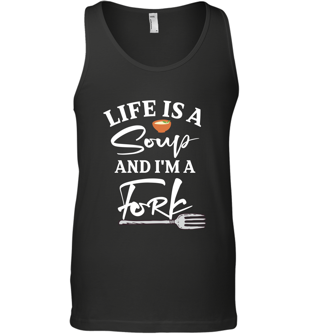 Life Is A Soup And Im A Fork ShirtCanvas Unisex Ringspun Tank