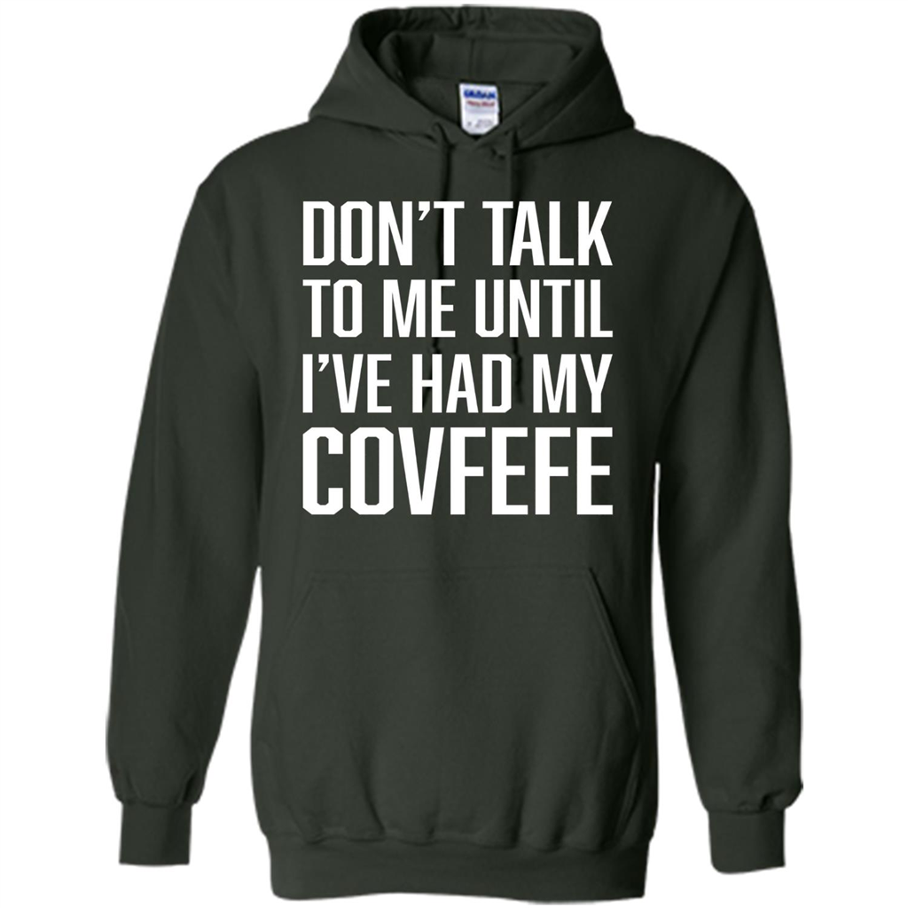 American T-shirt Don't Talk To Me Until I've Had My Covfefe Forest Green