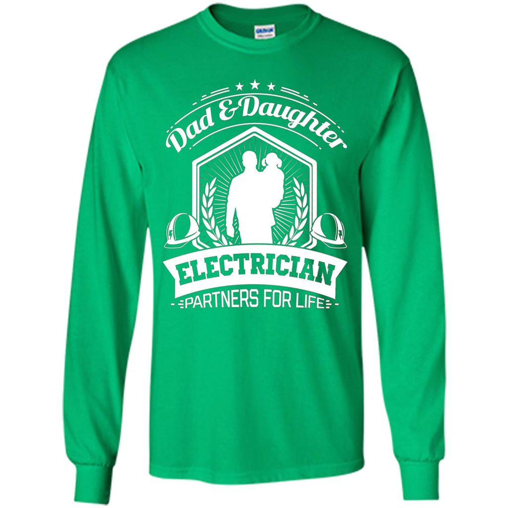 Dad And Daughter Electrician Partners For Life T-shirt Irish Green