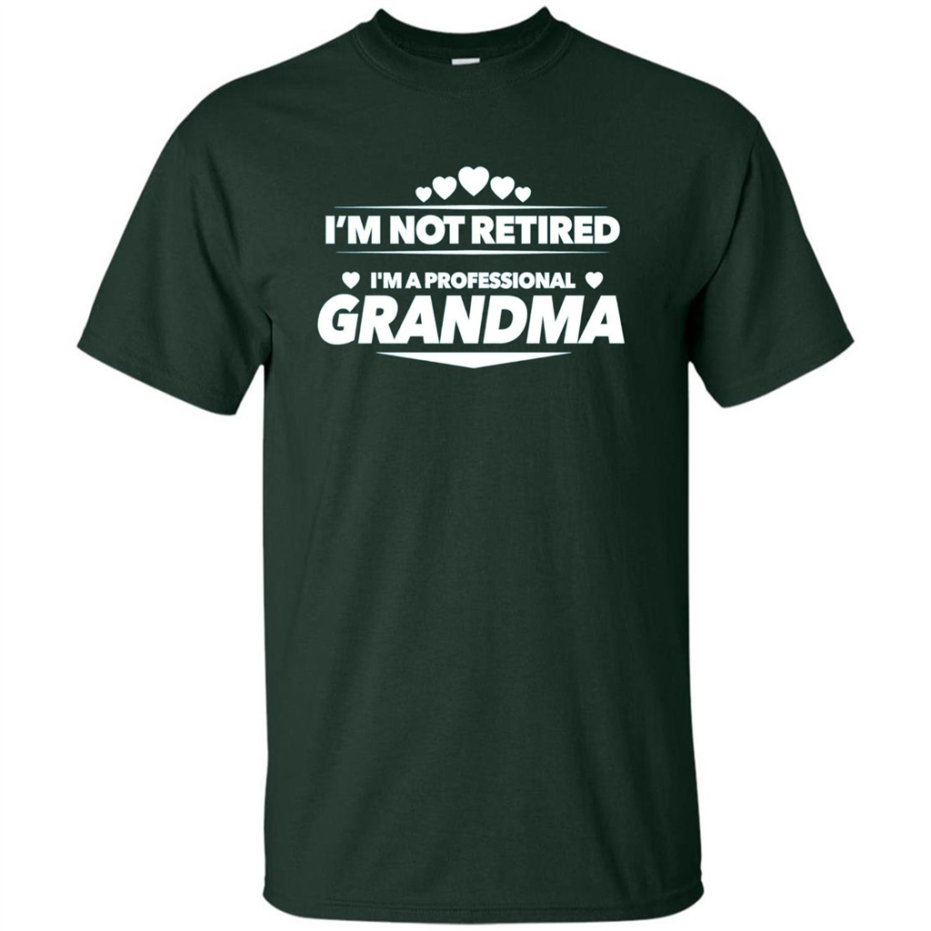 I'm Not Retired I'm A Professional Grandma T-shirt Forest Green
