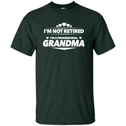 I'm Not Retired I'm A Professional Grandma T-shirt Forest Green
