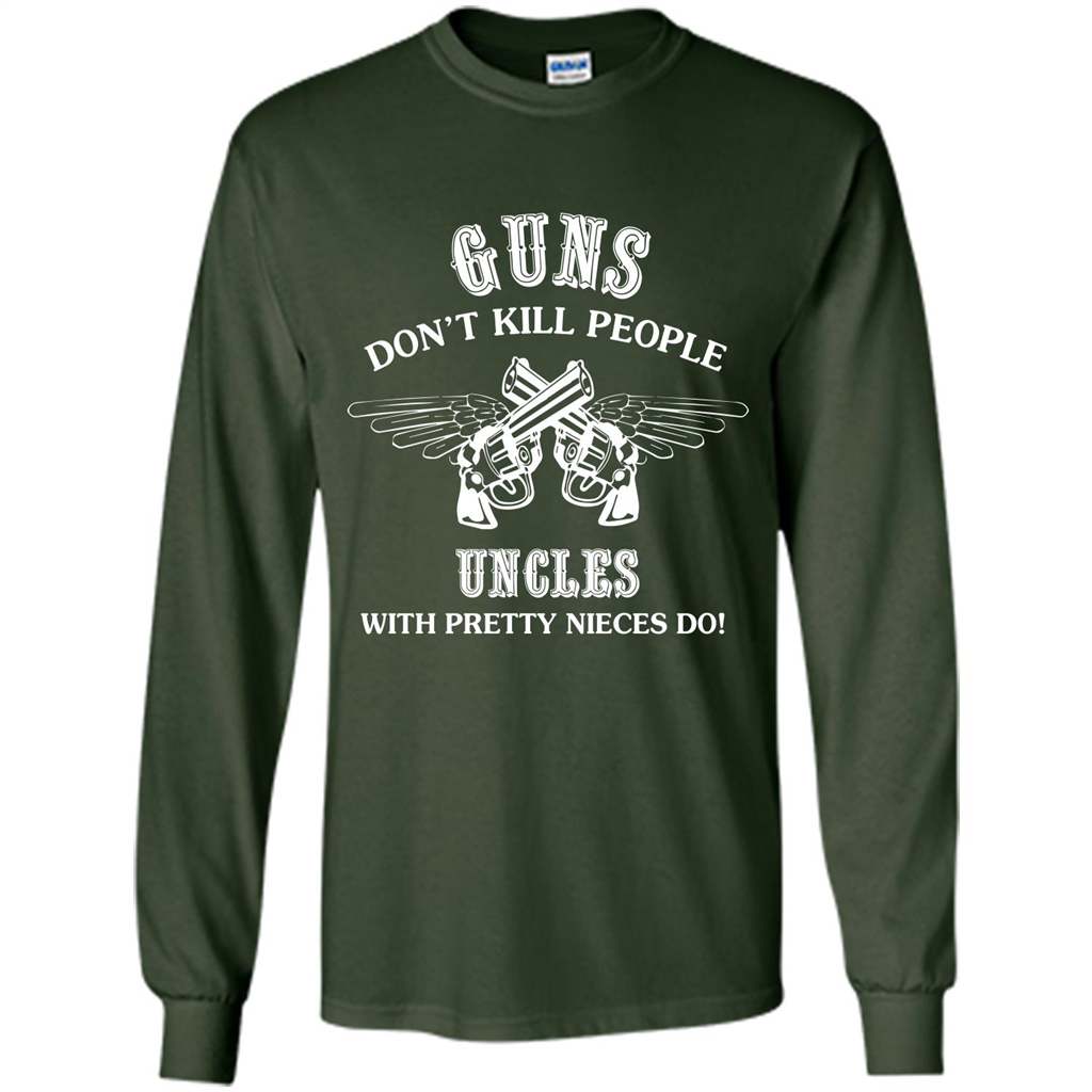 Guns Don’t Kill People Uncles With Pretty Nieces Do Forest Green