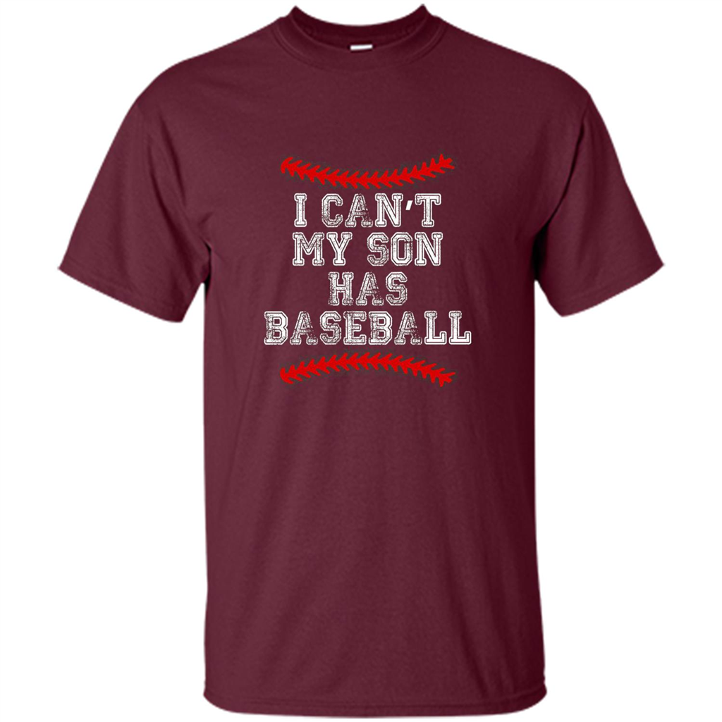 Fathers Day T-shirt I Can't My Son Has Baseball Maroon