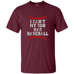 Fathers Day T-shirt I Can't My Son Has Baseball