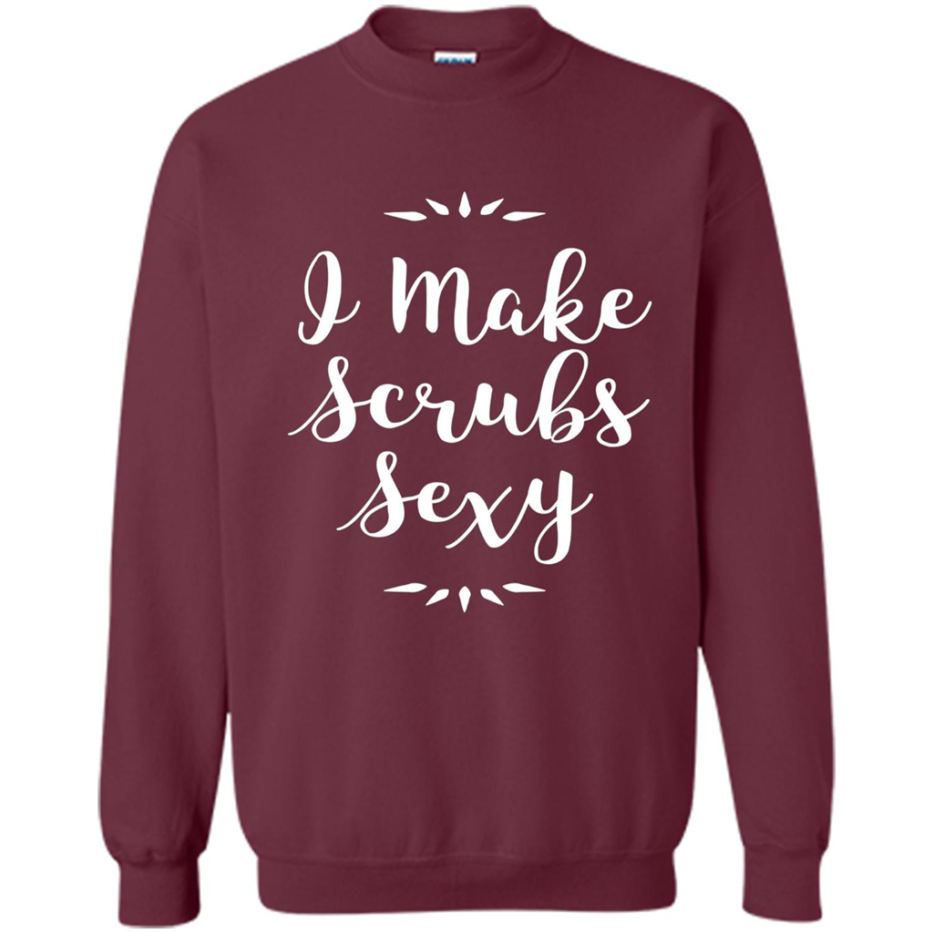 Funny Medical Nursing Tech Doctor T-shirt I Make Scrubs Sexy Maroon