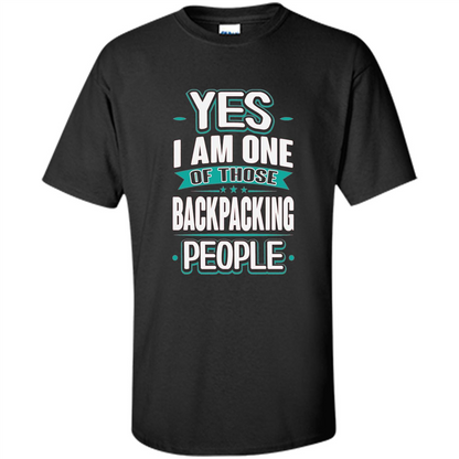 Backpacking T-shirt Yes I am One Of Those Backpacking People Black