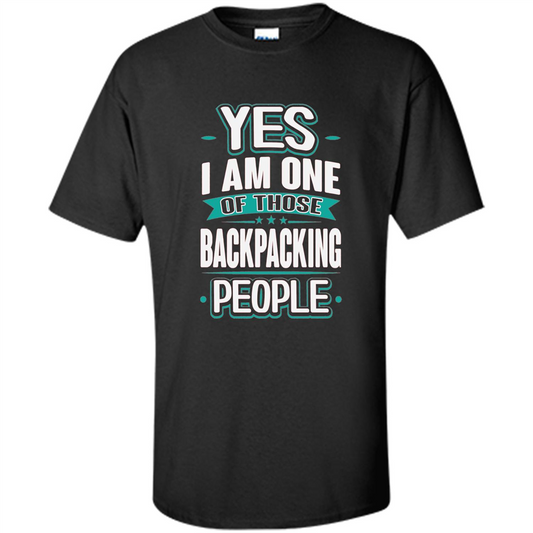 Backpacking T-shirt Yes I am One Of Those Backpacking People Black
