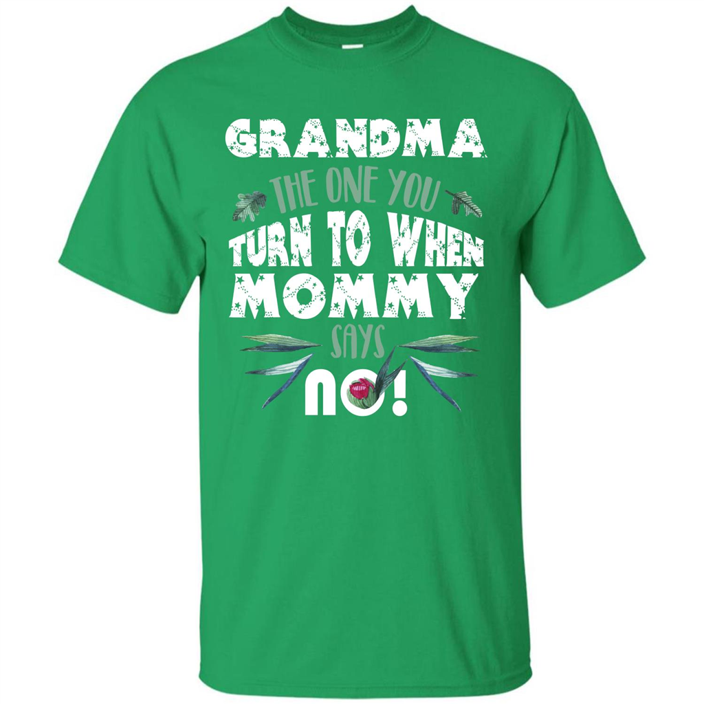 Nana T-shirt Grandma The One You Turn To When Mommy Says No Irish Green