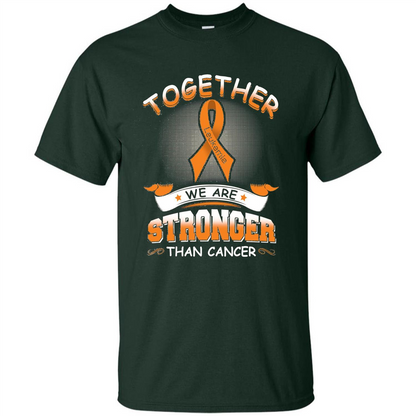 Leukemia Tshirt Together We Are Stronger Than Cancer Forest Green