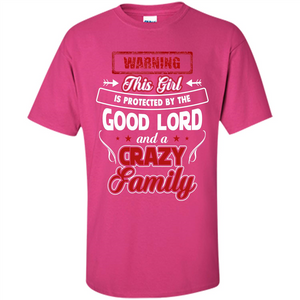 Family T-shirt Warning This Girl Is Protected By The Good Lord And A Crazy Family