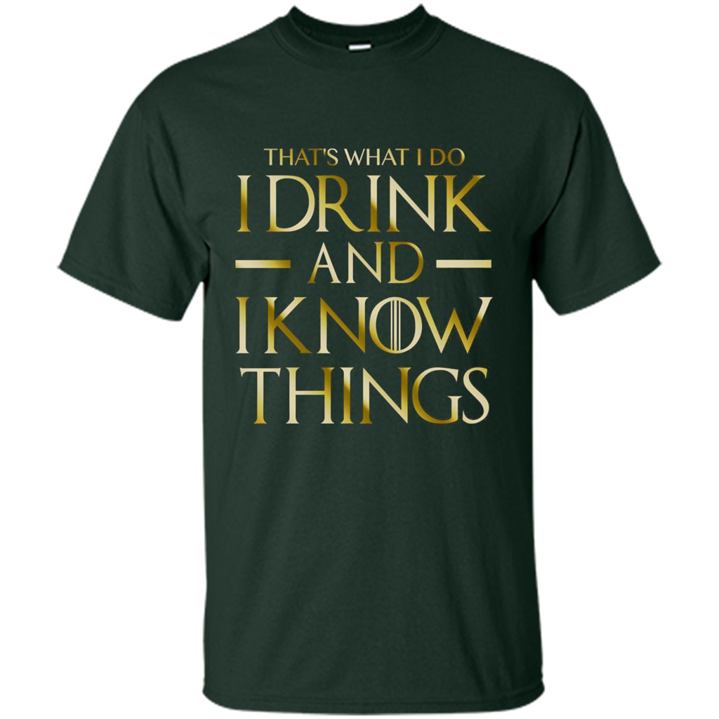 Movie T-shirt That's What I Do I Drink And I Know Things Forest Green