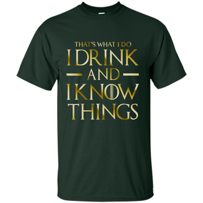 Movie T-shirt That's What I Do I Drink And I Know Things Forest Green