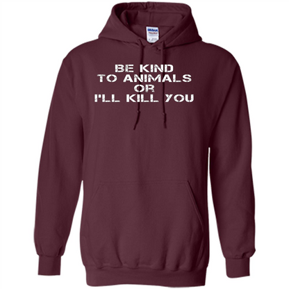 Animal Lovers T-shirt-Be Kind To Animals Or I'll Kill You Maroon
