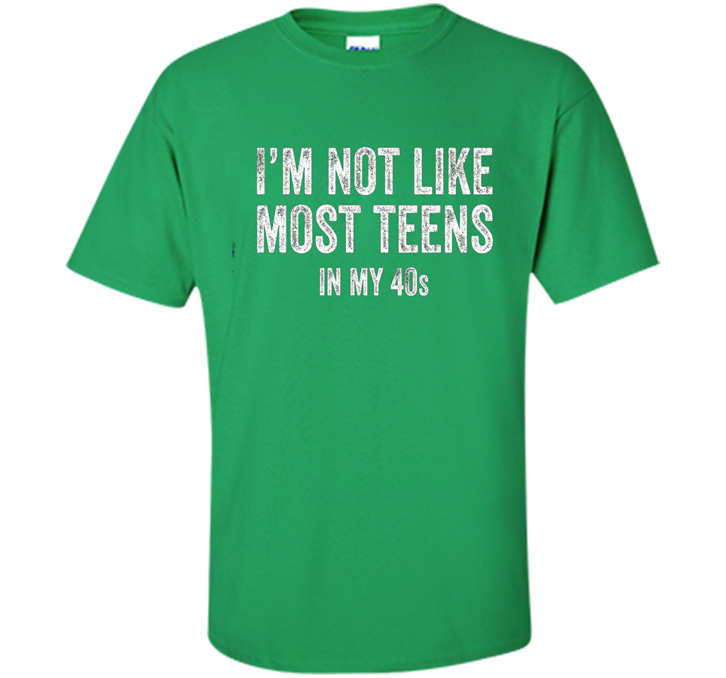 I'm Not Like Most Teens In My 40s T-shirt Irish Green
