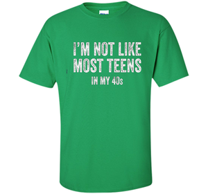 I'm Not Like Most Teens In My 40s T-shirt