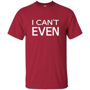 Yoga Workout Fitness Funny T-shirt I Can't Even