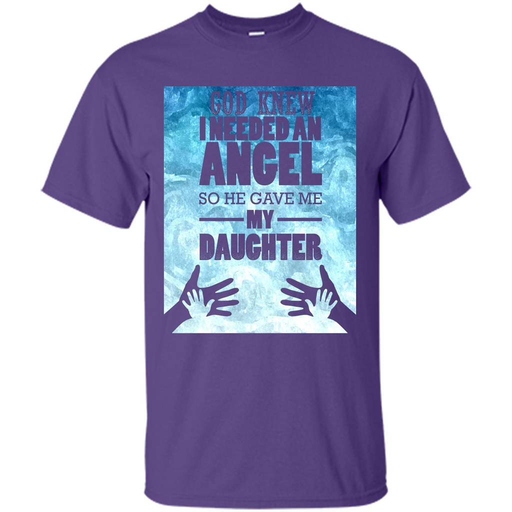 Daughter T-shirt, God Knew I Needed An Angel So He Gave Me My Daughter Purple