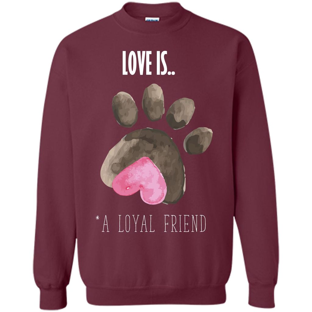 Dog Lover T-shirt Love is A loyal Friend Maroon
