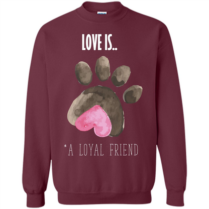 Dog Lover T-shirt Love is A loyal Friend Maroon