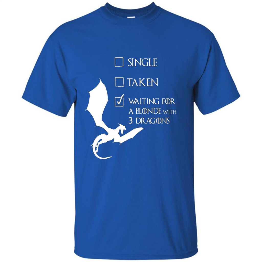 Single Taken Waiting For Blonde With 3 Three Dragons T-shirt Royal