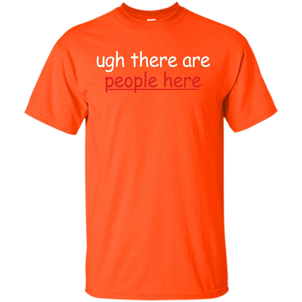 Ugh There Are People Here T-shirt Orange