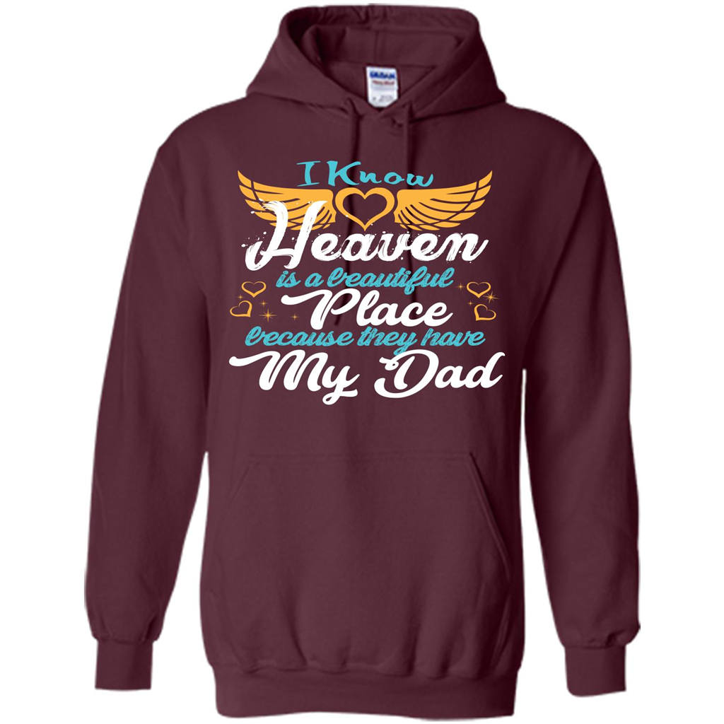 Dad Angel T-shirt I Know Heaven Is A Beautiful Place Because They Have My Dad Maroon