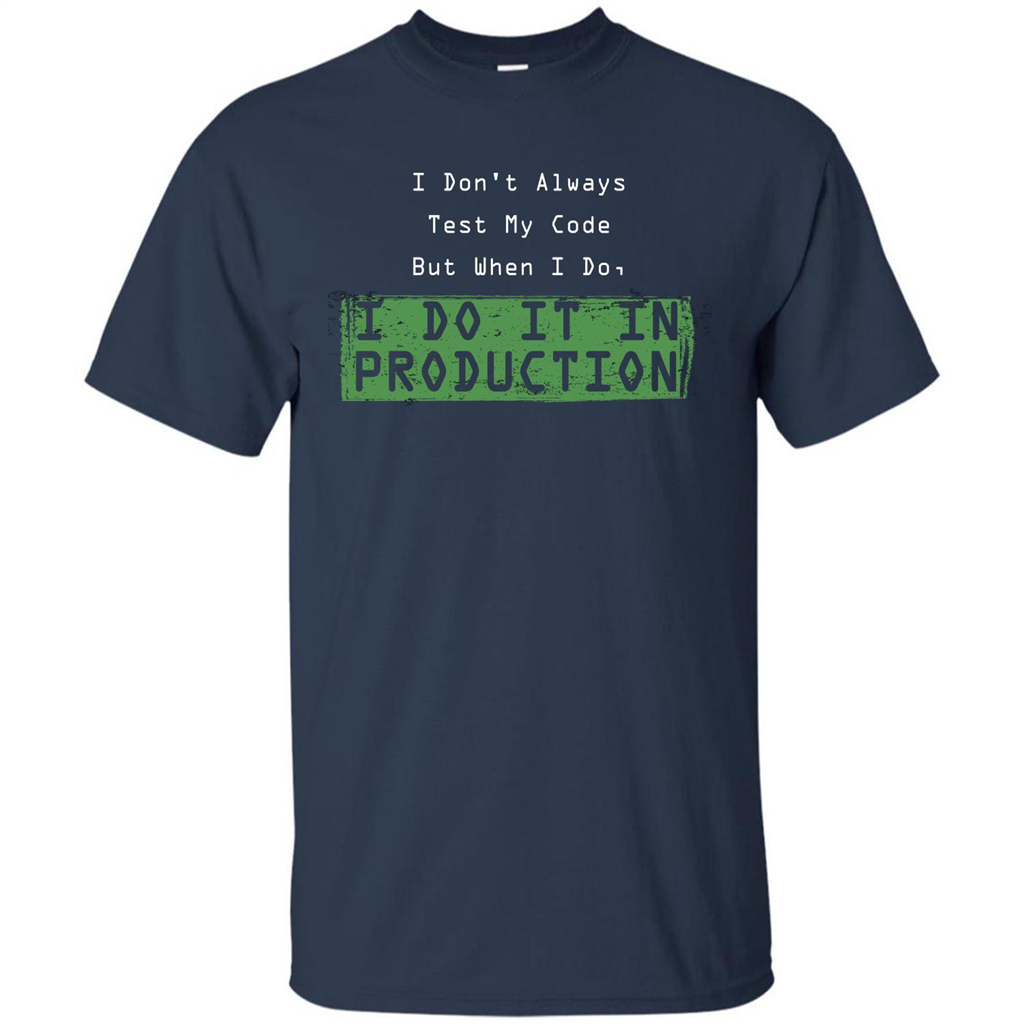 Programmer T-shirt I Don't Always Test My Code But When I Do Navy