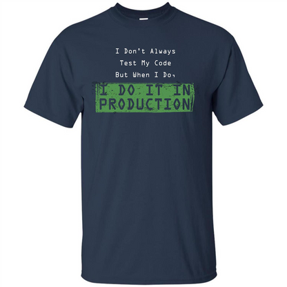 Programmer T-shirt I Don't Always Test My Code But When I Do Navy