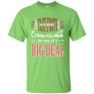 Fantasy Football Commissioner I'm Kind Of A Big Deal T-shirt