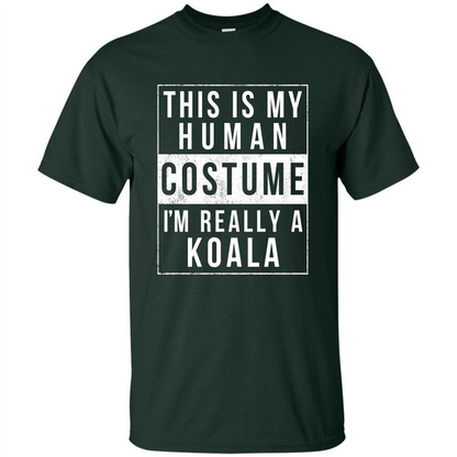 This Is My Human Costume I'm Really A Koala T-shirt Forest Green