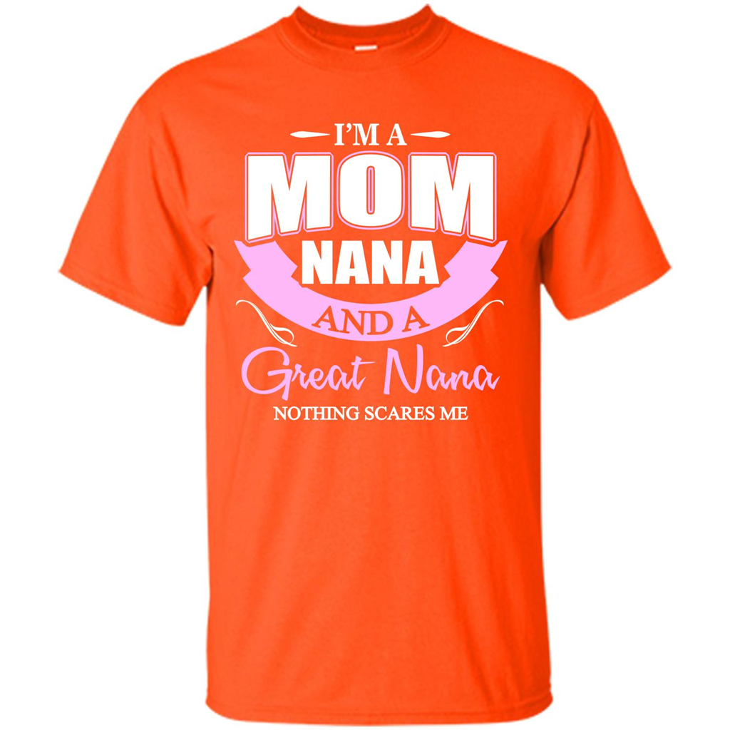I'm A Mom Nana And A Great Nana Nothing Scares Me Orange