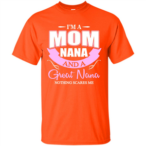 I'm A Mom Nana And A Great Nana Nothing Scares Me
