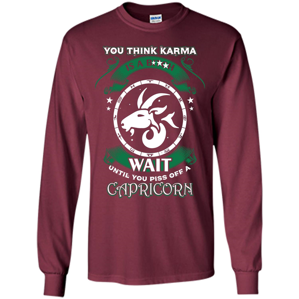 Capricorn T-shirt You Think Karma Is A Bitch T-shirt Maroon