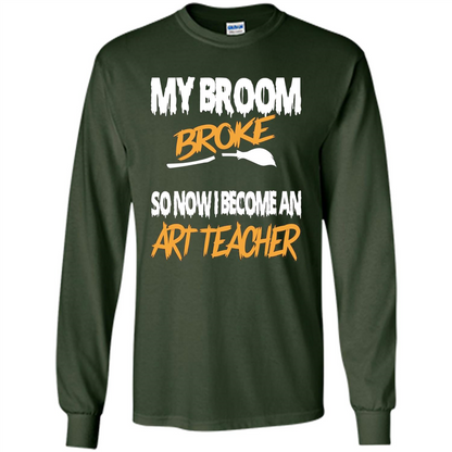 Funny Halloween Art Teacher T-shirt Broom Broke Forest Green