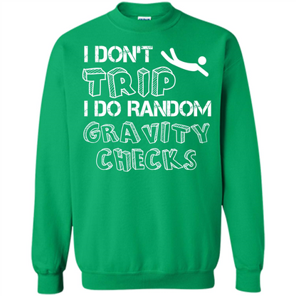 I Don't Trip I Do Random Gravity Checks T-shirt Irish Green