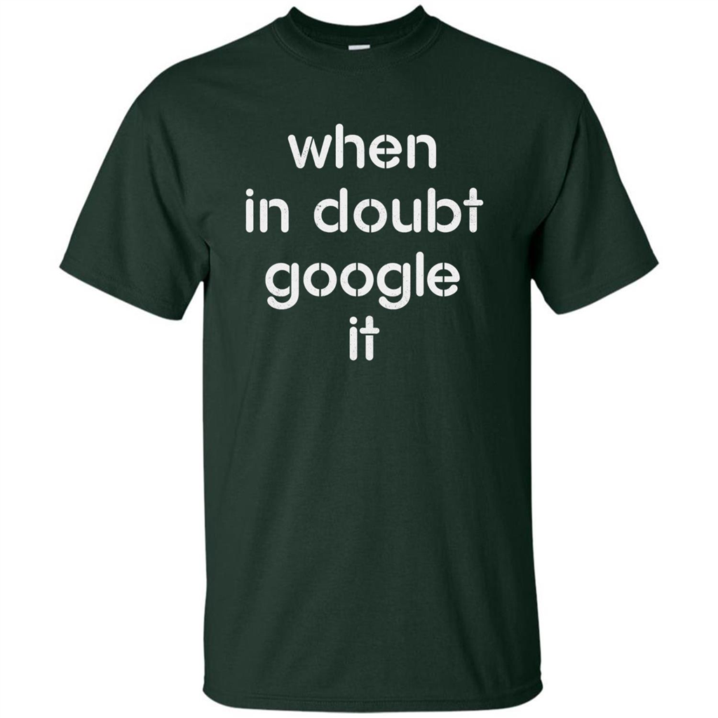 When In Doubt Google It T-shirt Forest Green