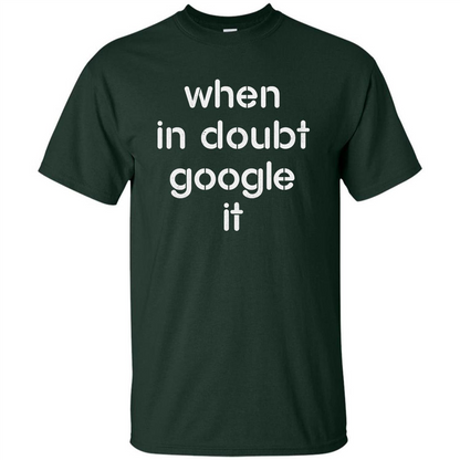 When In Doubt Google It T-shirt Forest Green