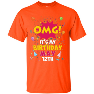 OMG! It's My Birthday May 12th Birthday T-shirt