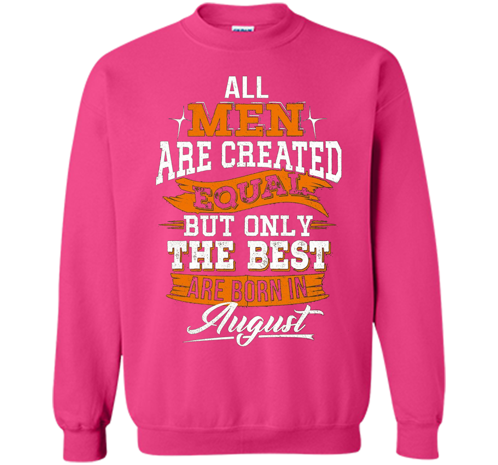 All Men Created Equal But The Best Born In August T-Shirt shirt