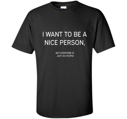 I Want To Be A Nice Person T-shirt Black